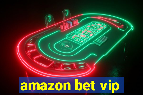 amazon bet vip